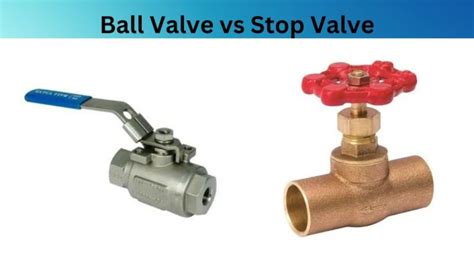 Ball Valve Vs Stop Valve What S The Difference