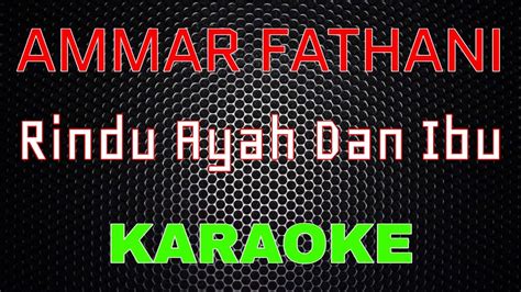 Ammar Fathani Rindu Ayah Dan Ibu Karaoke Lmusical Youtube