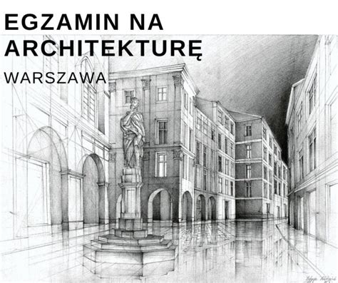 Egzamin Na Architektur W Warszawie Jak Si Dosta Am Na Pw