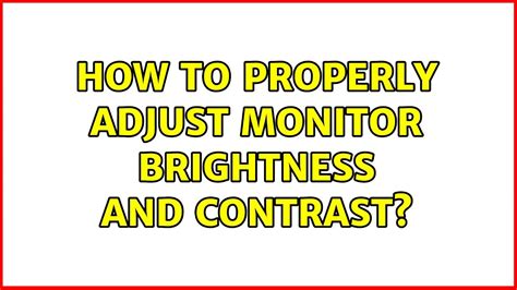 How To Properly Adjust Monitor Brightness And Contrast Solutions