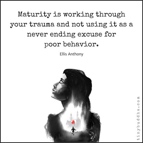 Maturity Is Working Through Your Trauma Tiny Buddha