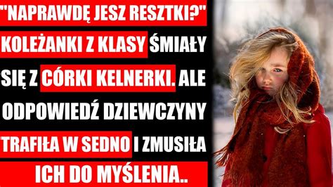 Jesz Resztki Koledzy Z Klasy Śmiali Się Z Córki Kelnerki Odpowiedź