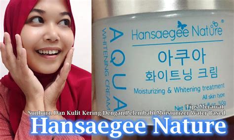 Tips Merawat Sunburn Dan Kulit Kering Dengan Pelembab Moisturizer Water Based Hansaegee