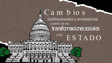 CAMBIOS INSTITUCIONALES Y NORMATIVOS CIENCIAS SOCIALES PPT