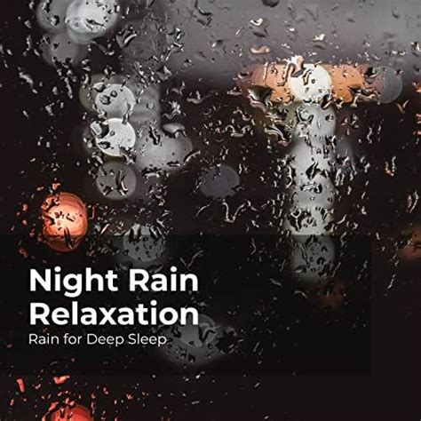 Play Night Rain Relaxation By Rain For Deep Sleep Ambient Rain