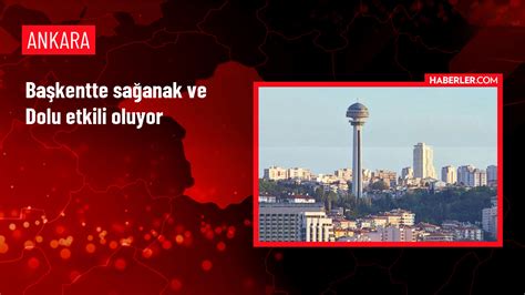 Ankara da sağanak ve dolu hayatı olumsuz etkiliyor Haberler