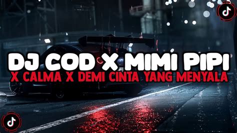 Dj Cod X Mimi Pipi X Calma X Demi Cinta Yang Menyala Jedag Jedug