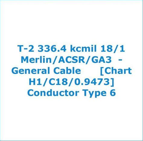 T 2 336 4 Kcmil 18 1 Merlin ACSR GA3 General Cable Chart H1 C18 0