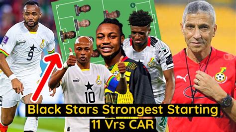 This Is Black Stars Strongest Starting To Face Central African