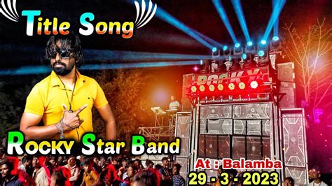 Rocky Star Band Title Song Ll 2023 में पेहेली बार At Bolamba 28 3 2023