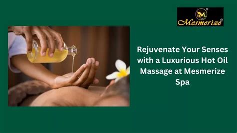 Ppt Rejuvenate Your Senses With A Luxurious Hot Oil Massage At Mesmerize Spa Powerpoint