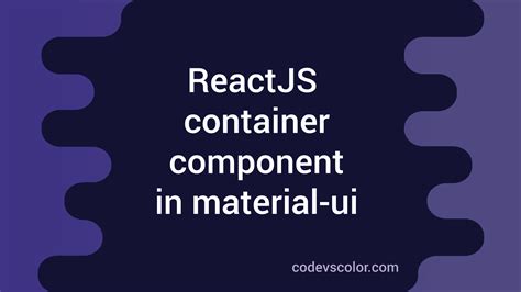 Container Component In Reactjs Material Ui Library Codevscolor