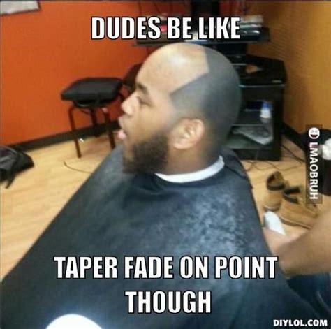 Dudes Be Like Be Like Meme Taper Fade