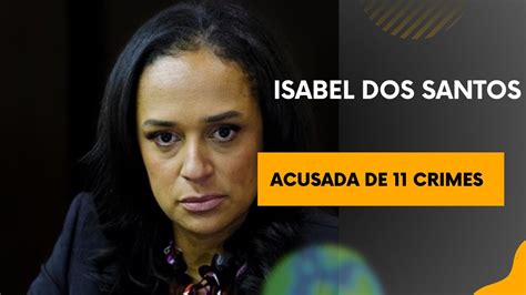 Sonangol Isabel dos Santos é acusada de 11 crimes YouTube