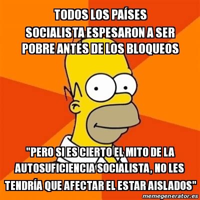 Meme Homer Todos Los Pa Ses Socialista Espesaron A Ser Pobre Antes