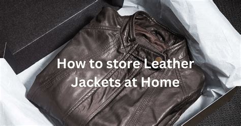 How To Store Leather Jackets At Home Best Tips