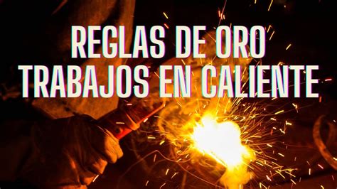 Reglas De Oro Trabajos En Caliente Youtube