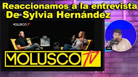 Reacción a entrevista de Sylvia Hernández con Molusco Tv molusco YouTube