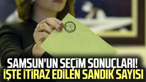 Samsunun Seçim Sonuçları İşte Itiraz Edilen Sandık Sayısı Samsun