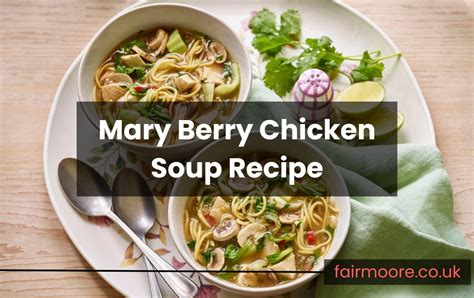 Mary Berry Chicken Soup With Noodles The Ultimate Comfort In A Bowl