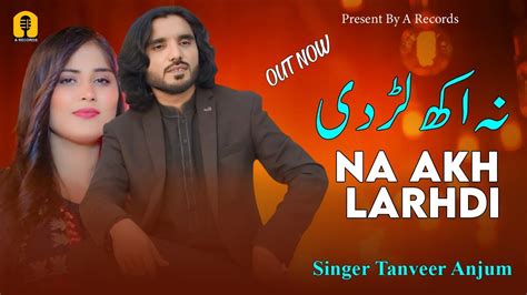 Na Akh Larhdi Tanveer Anjum New Song 2024 A Records YouTube