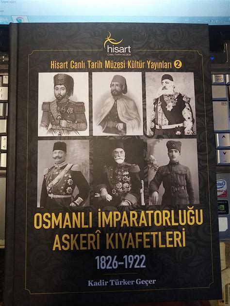 Osmanli Imparatorlugu Askeri Kiyafetleri 1826 1922 Gecer Kadir