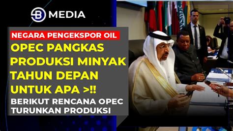 Rencana Opec Pangkas Produksi Minyak Tuai Pro Dan Kontra Apa