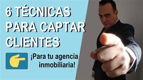 T Cnicas Para Captar Clientes Para Tu Inmobiliaria En Youtube