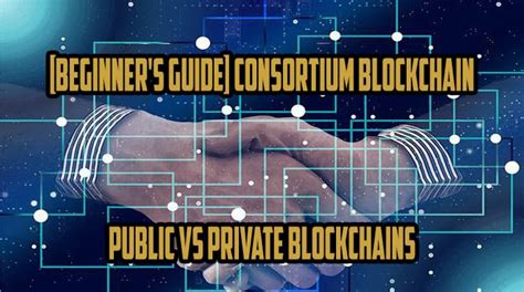 Beginner S Guide To Consortium Blockchain What You Need To Know