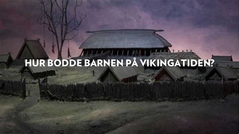 Hur Bodde Bodde Barnen P Vikingatiden Youtube