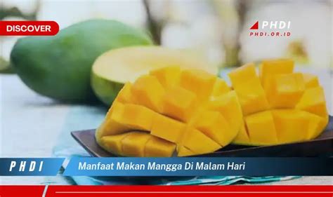 Temukan Manfaat Makan Mangga Di Malam Hari Yang Bikin Kamu Penasaran