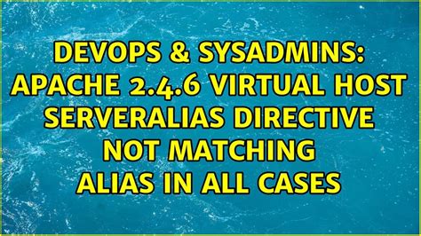 DevOps SysAdmins Apache 2 4 6 Virtual Host ServerAlias Directive Not