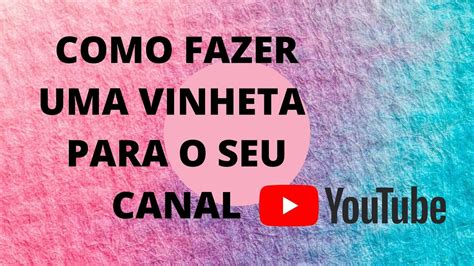 Como Fazer Uma Vinheta Pelo Celular V Deo Alternativo Do Meu Canal