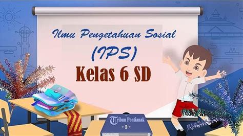 25 SOAL IPS Kelas 6 SD Kurikulum Merdeka Kunci Jawaban Latihan STS PTS