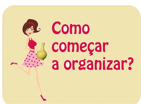 Dicas Para Organizar A Casa Blog Feminina