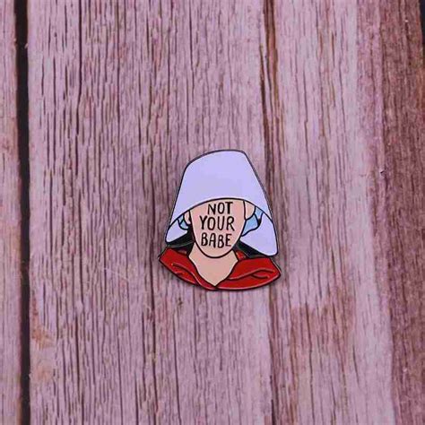 The Handmaid S Tale Not Your Babe Enamel Pin Distinct Pins