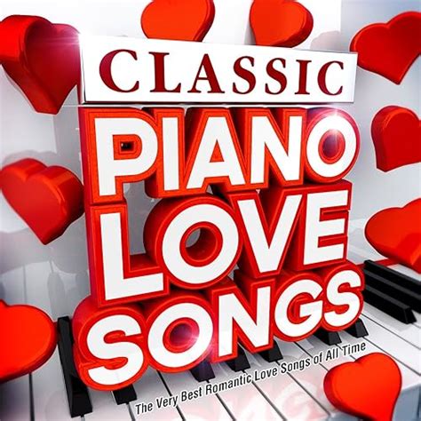 Classic Piano Love Songs The Very Best Romantic Love Songs Of All