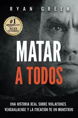 Libro Matar A Todos Una Historia Real Sobre Violacione Mt Env O Gratis