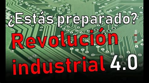 ¿estás Preparado Para La Cuarta Revolución Industrial Cuarta