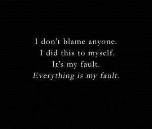 Its All My Fault Quotes. QuotesGram