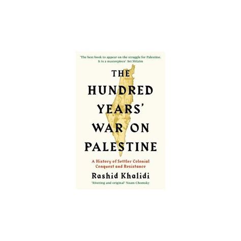 The Hundred Years War On Palestine A History Of Settler Colonial