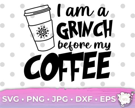 I Am A Grinch Before Coffee SVG Grinchmas Blend Coffee SVG Grinch SVG