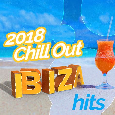 2018chill Out Ibiza Hits Album By Chill Out Beach Party Ibiza Spotify