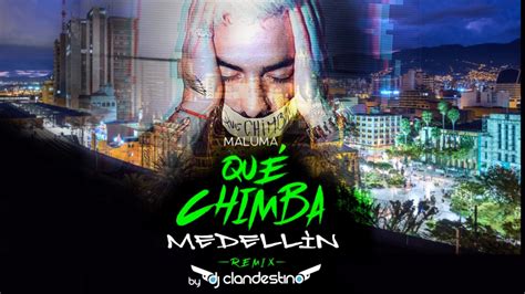 Que Chimba Medellin Remix Maluma YouTube