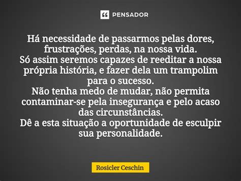 Há necessidade de passarmos pelas Rosicler Ceschin Pensador