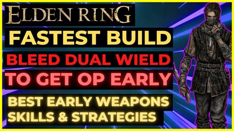 Elden Ring The Fastest Build Dual Wield Bleed To Get Op Early Best