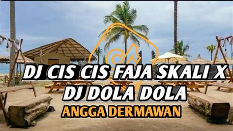 Dj Cis Cis Faja Skali X Dola Dola Kita Salah Dola Full Bass Tiktok