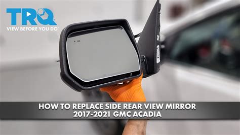 How To Replace Side Rear View Mirror Gmc Acadia A Auto