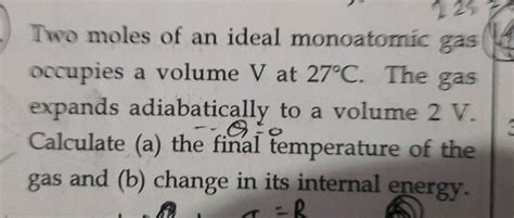 Two Moles Of An Ideal Monoatomic Gas Occupies A Volume V At O C The