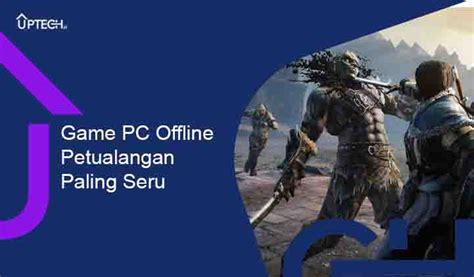 Game PC Offline Petualangan Terbaik Paling Seru Dimainkan